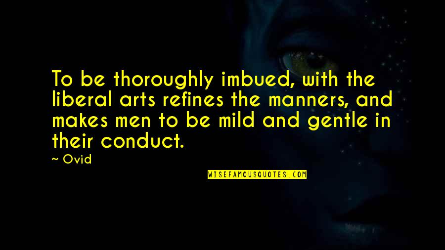 Art In Education Quotes By Ovid: To be thoroughly imbued, with the liberal arts