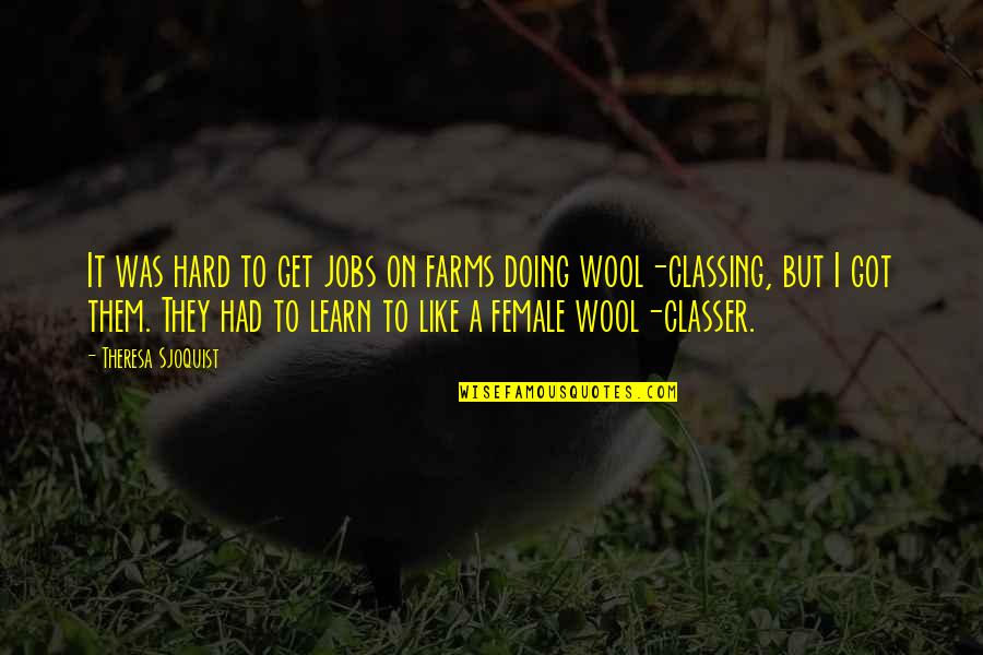 Art In Education Quotes By Theresa Sjoquist: It was hard to get jobs on farms