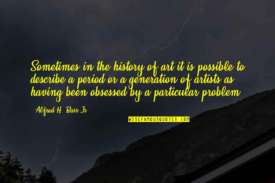 Art In History Quotes By Alfred H. Barr Jr.: Sometimes in the history of art it is