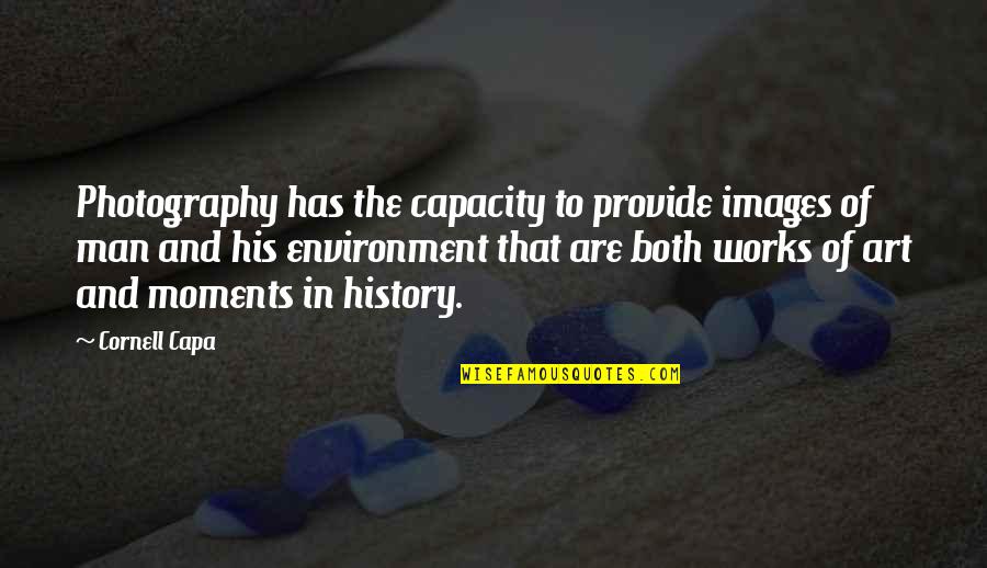 Art In History Quotes By Cornell Capa: Photography has the capacity to provide images of