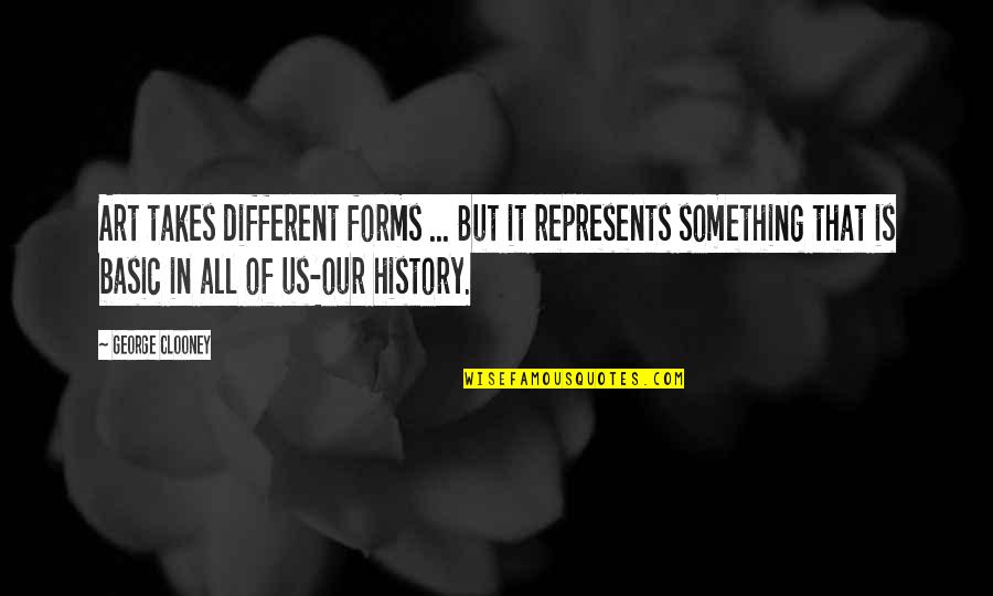 Art In History Quotes By George Clooney: Art takes different forms ... But it represents