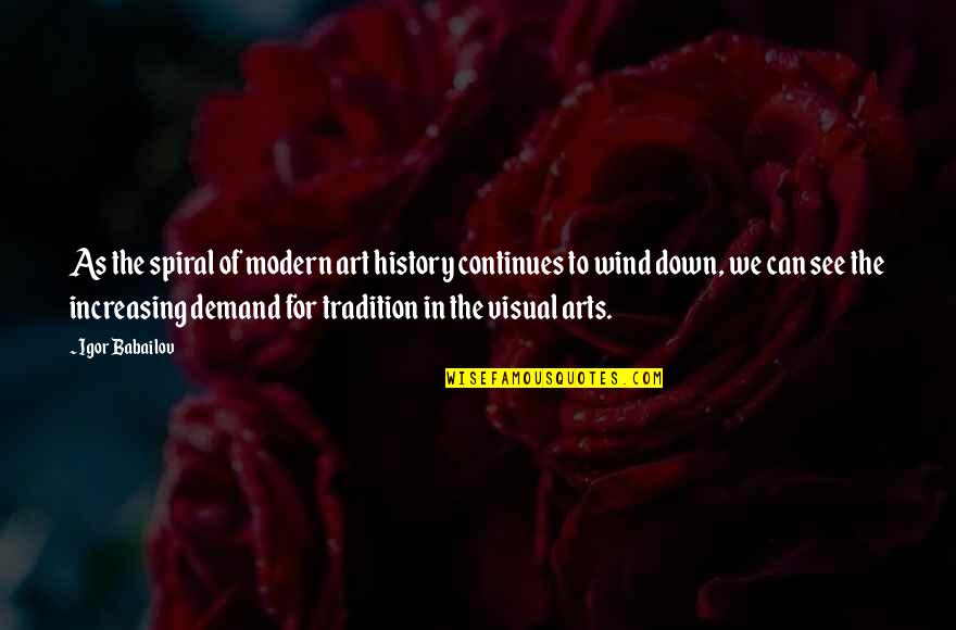 Art In History Quotes By Igor Babailov: As the spiral of modern art history continues