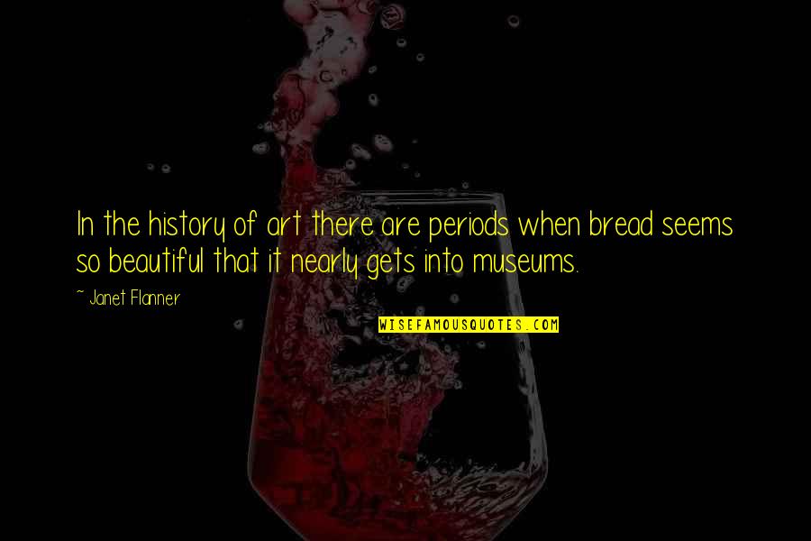 Art In History Quotes By Janet Flanner: In the history of art there are periods