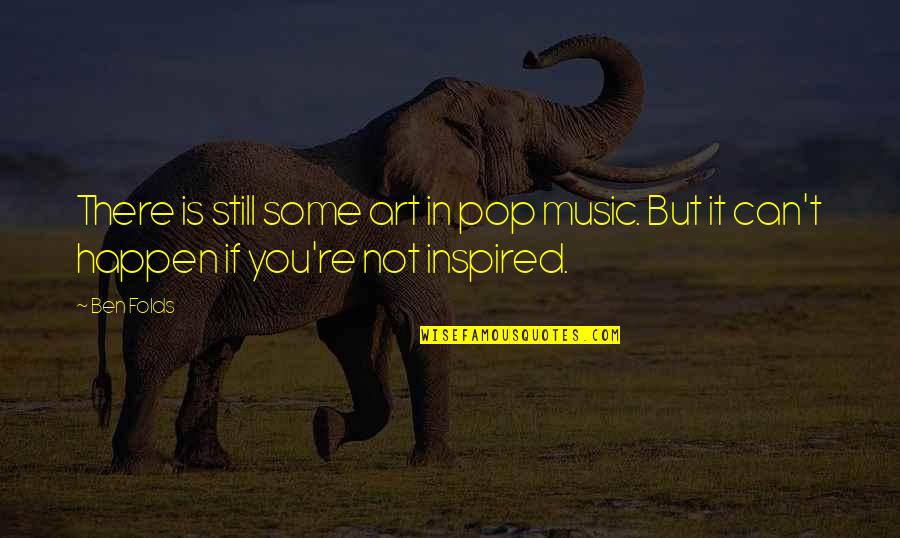 Art In Music Quotes By Ben Folds: There is still some art in pop music.