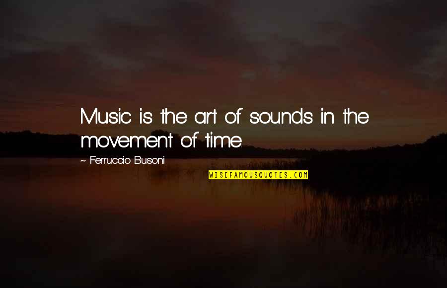 Art In Music Quotes By Ferruccio Busoni: Music is the art of sounds in the