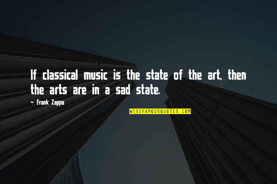 Art In Music Quotes By Frank Zappa: If classical music is the state of the