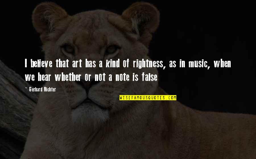 Art In Music Quotes By Gerhard Richter: I believe that art has a kind of