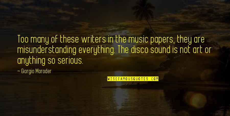 Art In Music Quotes By Giorgio Moroder: Too many of these writers in the music