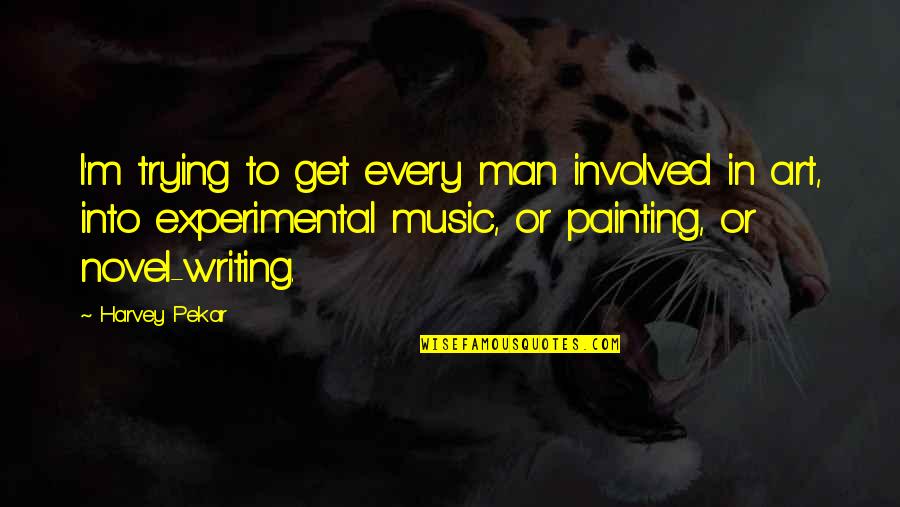 Art In Music Quotes By Harvey Pekar: I'm trying to get every man involved in
