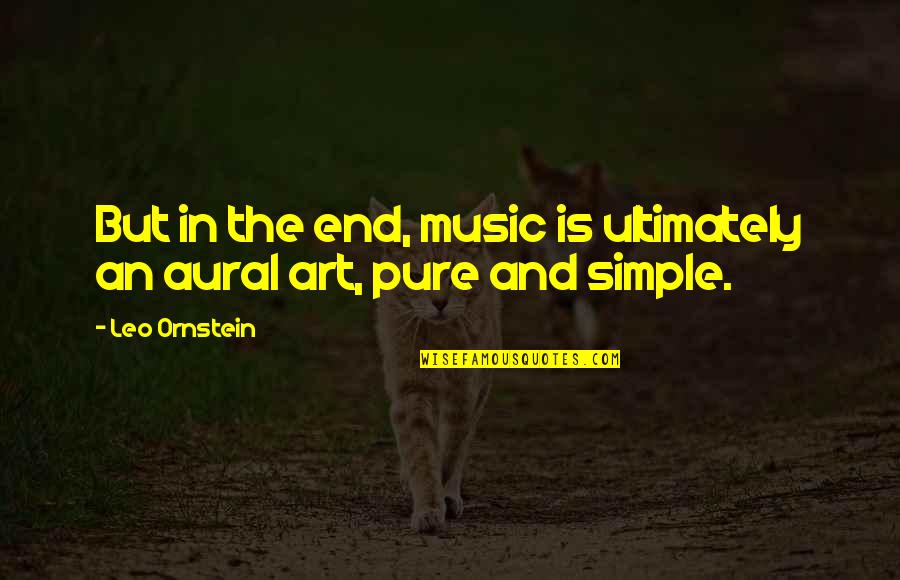 Art In Music Quotes By Leo Ornstein: But in the end, music is ultimately an