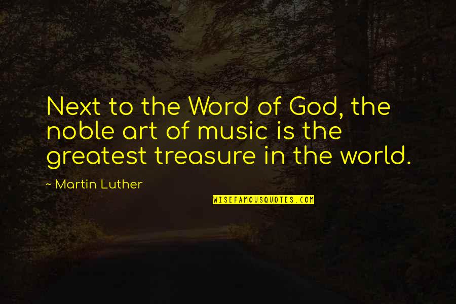 Art In Music Quotes By Martin Luther: Next to the Word of God, the noble
