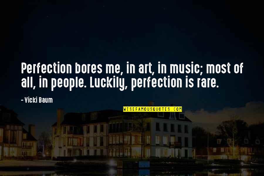 Art In Music Quotes By Vicki Baum: Perfection bores me, in art, in music; most