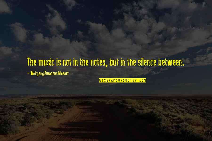 Art In Music Quotes By Wolfgang Amadeus Mozart: The music is not in the notes, but
