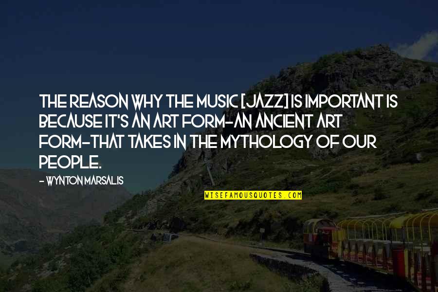 Art In Music Quotes By Wynton Marsalis: The reason why the music [jazz] is important