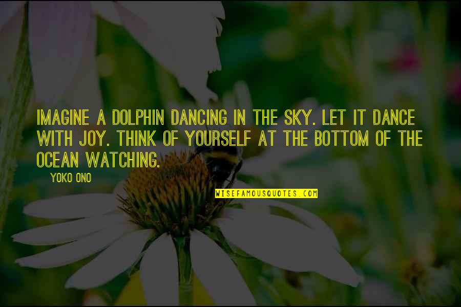 Art In Music Quotes By Yoko Ono: Imagine a dolphin dancing in the sky. Let
