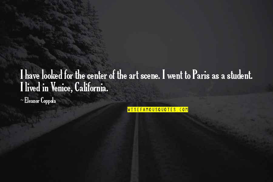 Art In Paris Quotes By Eleanor Coppola: I have looked for the center of the Art In Paris Quotes By Eleanor Coppola: I have looked for the center of the