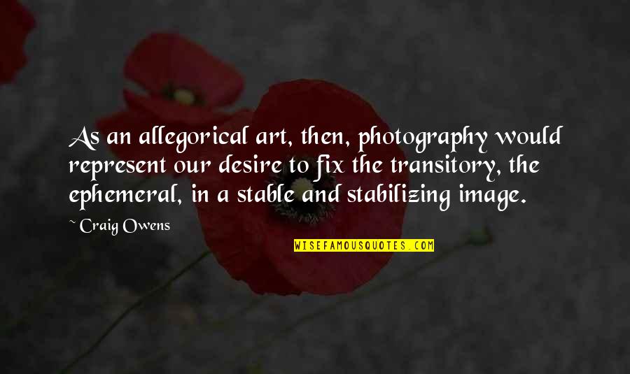 Art In Photography Quotes By Craig Owens: As an allegorical art, then, photography would represent