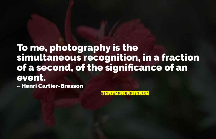 Art In Photography Quotes By Henri Cartier-Bresson: To me, photography is the simultaneous recognition, in