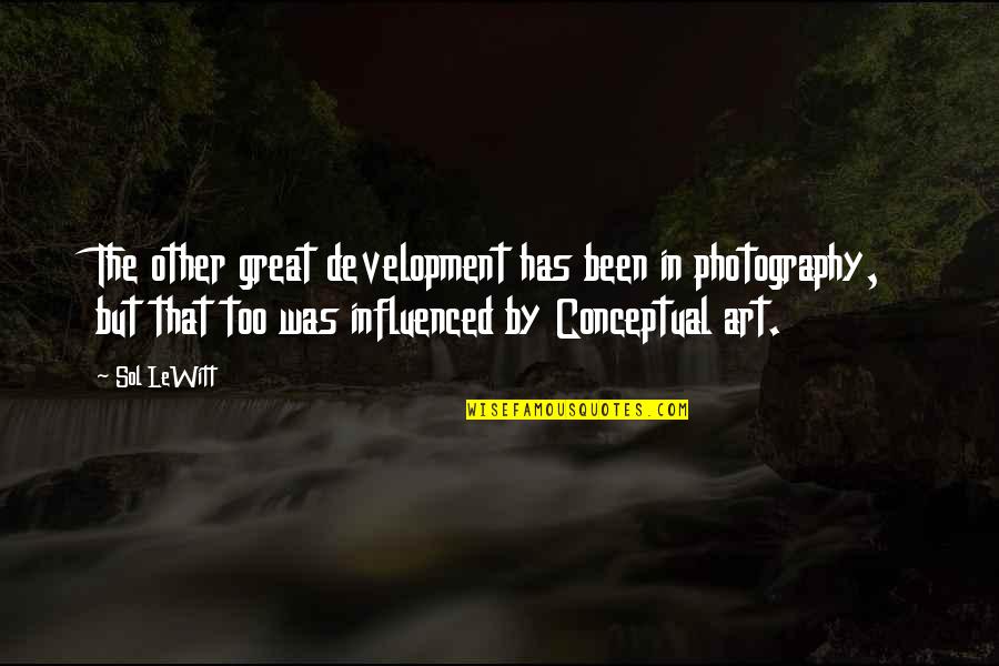 Art In Photography Quotes By Sol LeWitt: The other great development has been in photography, Art In Photography Quotes By Sol LeWitt: The other great development has been in photography,