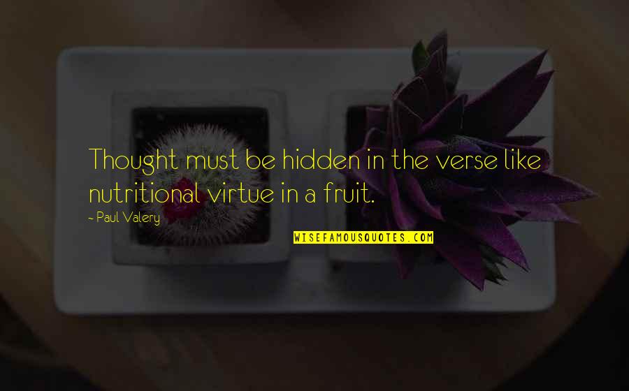 Art In Quotes By Paul Valery: Thought must be hidden in the verse like