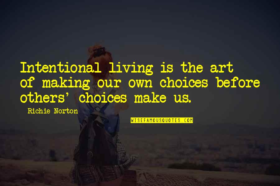 Art In Quotes By Richie Norton: Intentional living is the art of making our