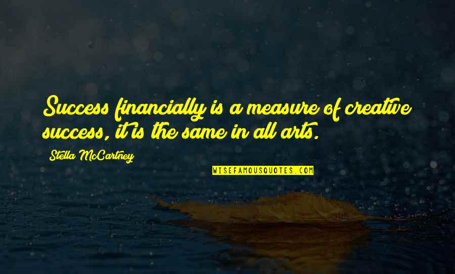 Art In Quotes By Stella McCartney: Success financially is a measure of creative success,