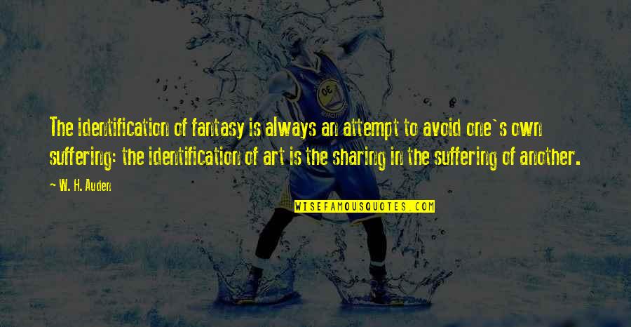 Art In Quotes By W. H. Auden: The identification of fantasy is always an attempt