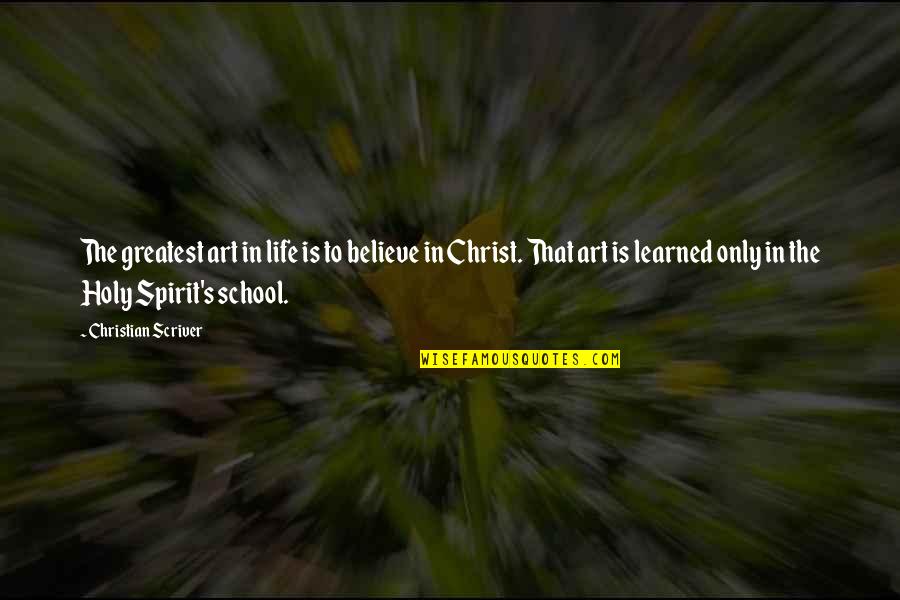 Art In School Quotes By Christian Scriver: The greatest art in life is to believe