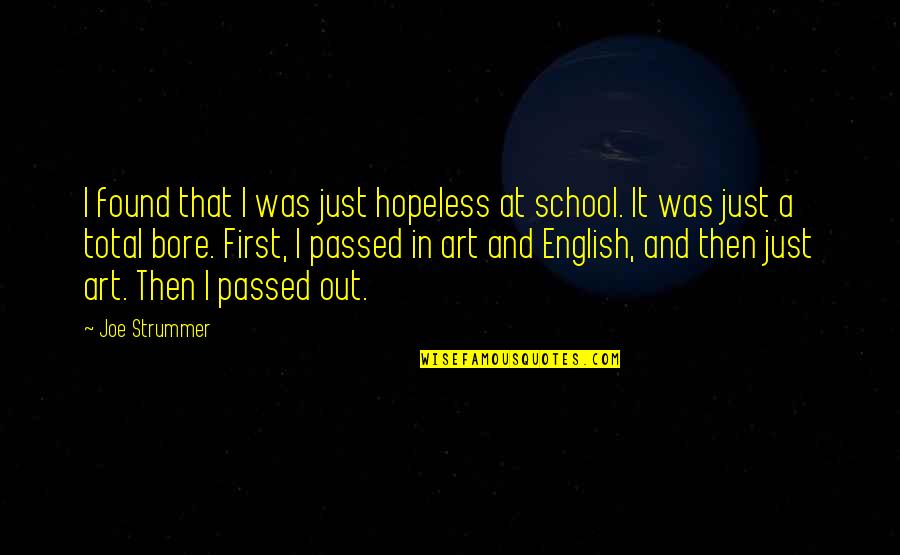Art In School Quotes By Joe Strummer: I found that I was just hopeless at