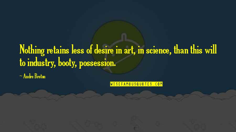 Art In Science Quotes By Andre Breton: Nothing retains less of desire in art, in