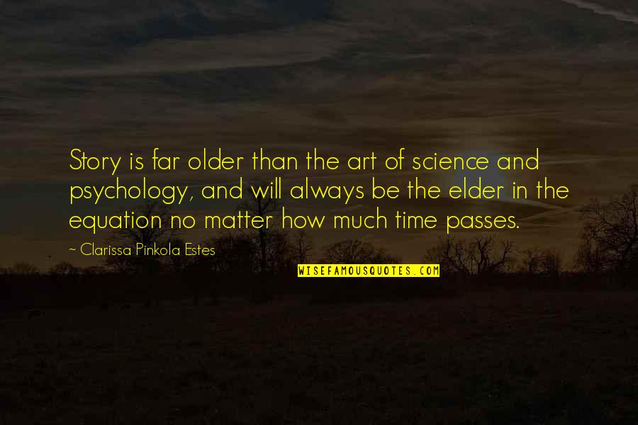 Art In Science Quotes By Clarissa Pinkola Estes: Story is far older than the art of