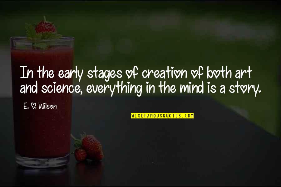 Art In Science Quotes By E. O. Wilson: In the early stages of creation of both