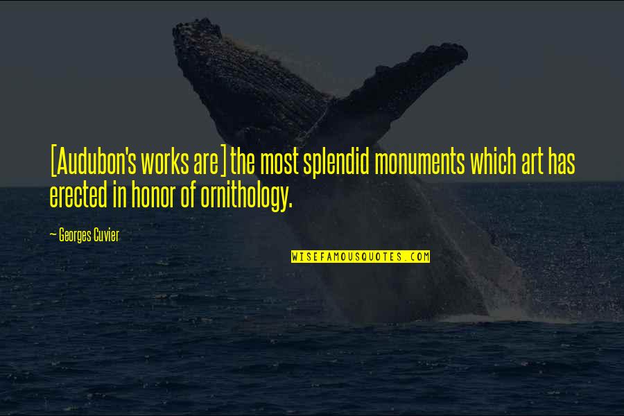 Art In Science Quotes By Georges Cuvier: [Audubon's works are] the most splendid monuments which