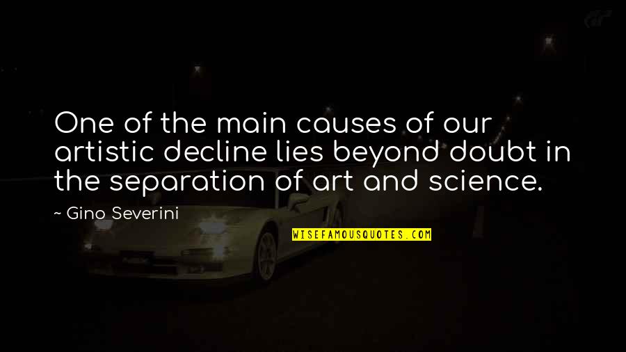 Art In Science Quotes By Gino Severini: One of the main causes of our artistic