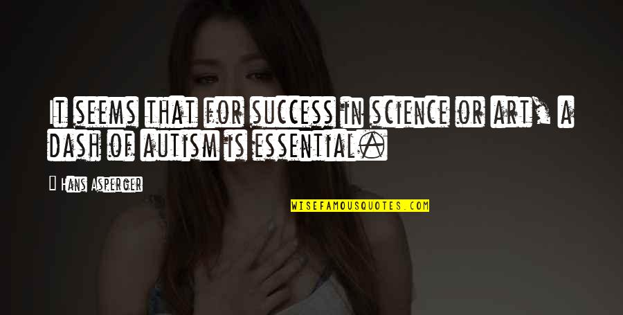 Art In Science Quotes By Hans Asperger: It seems that for success in science or