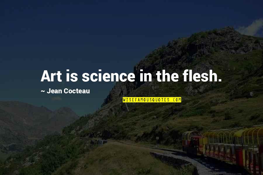 Art In Science Quotes By Jean Cocteau: Art is science in the flesh.