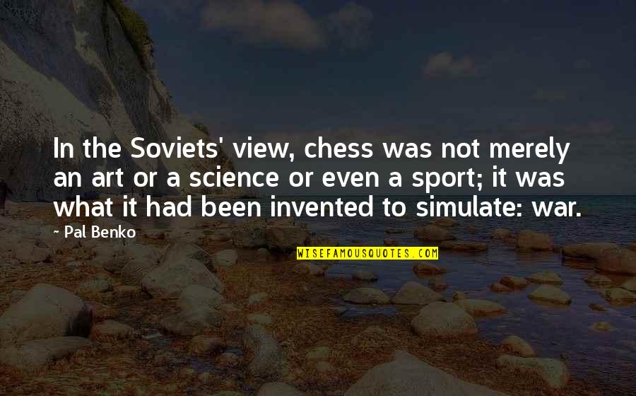 Art In Science Quotes By Pal Benko: In the Soviets' view, chess was not merely