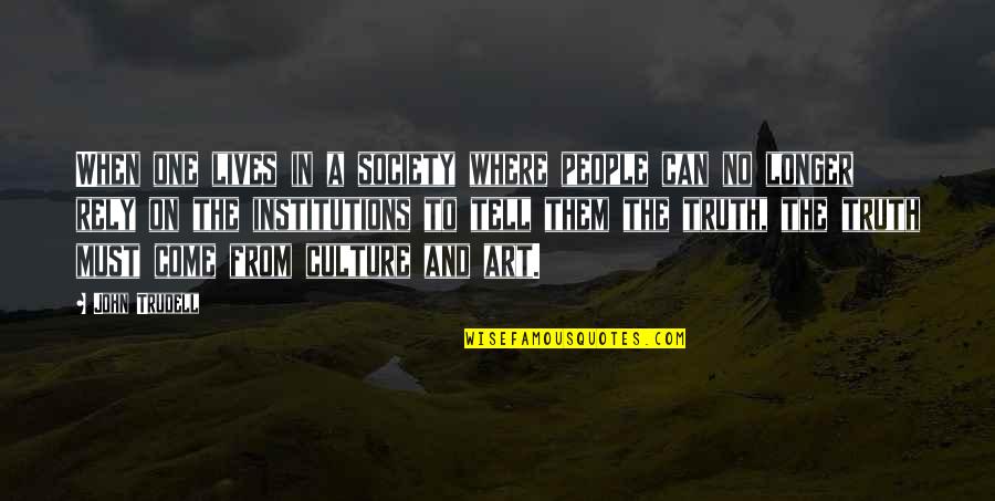 Art In Society Quotes By John Trudell: When one lives in a society where people