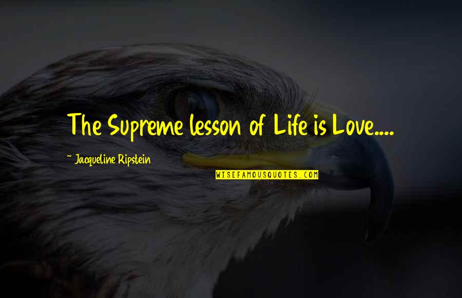 Art In The Awakening Quotes By Jacqueline Ripstein: The Supreme lesson of Life is Love.... Art In The Awakening Quotes By Jacqueline Ripstein: The Supreme lesson of Life is Love....