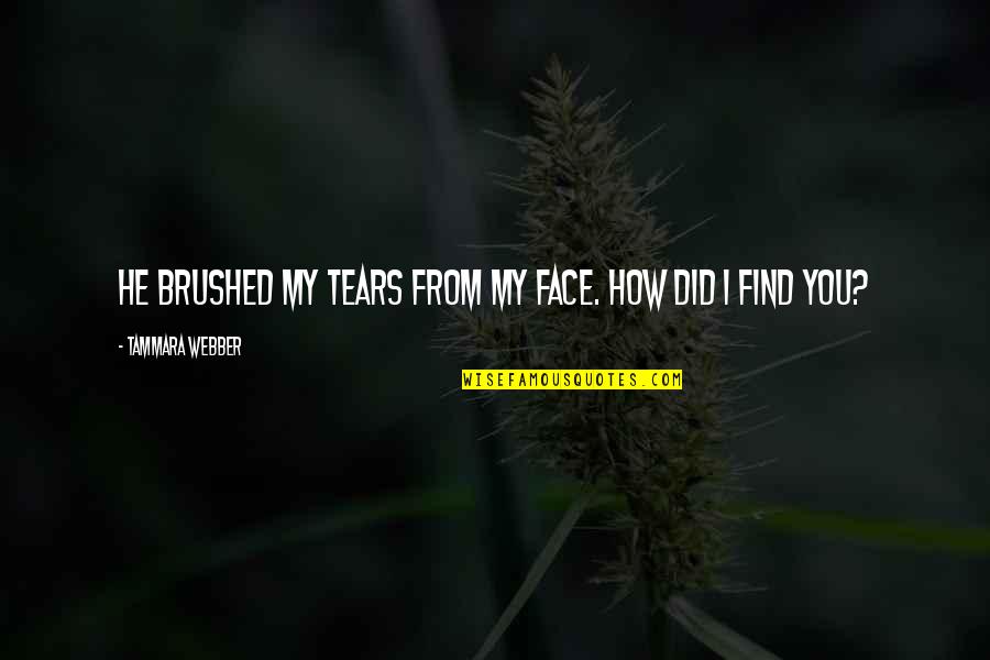 Art In The Awakening Quotes By Tammara Webber: He brushed my tears from my face. How Art In The Awakening Quotes By Tammara Webber: He brushed my tears from my face. How