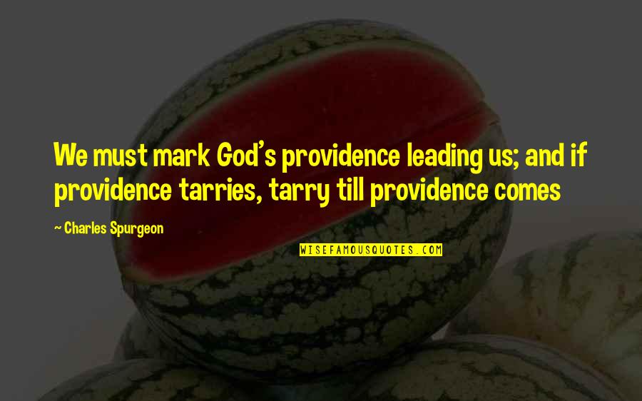 Art In The Bible Quotes By Charles Spurgeon: We must mark God's providence leading us; and