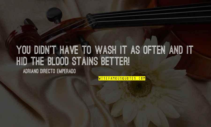 Art In The Blood Quotes By Adriano Directo Emperado: You didn't have to wash it as often