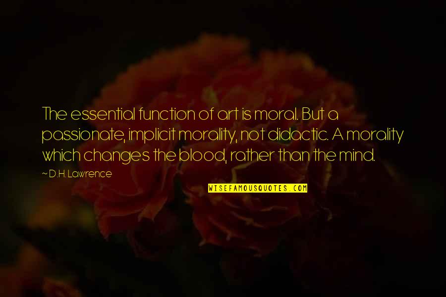 Art In The Blood Quotes By D.H. Lawrence: The essential function of art is moral. But