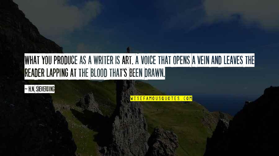 Art In The Blood Quotes By H.N. Sieverding: What you produce as a writer is art.