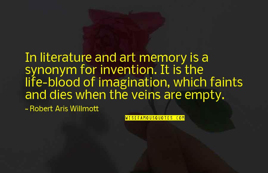 Art In The Blood Quotes By Robert Aris Willmott: In literature and art memory is a synonym