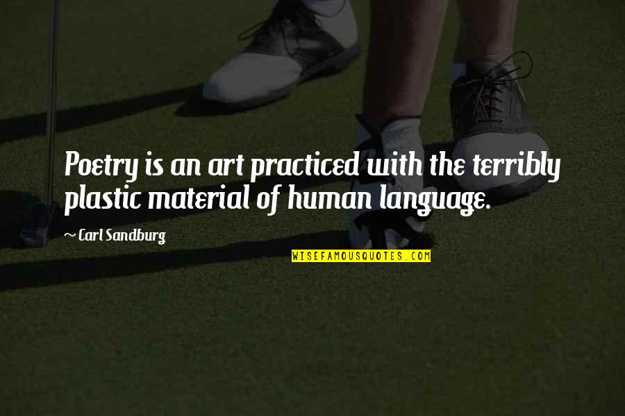 Art Is A Language Quotes By Carl Sandburg: Poetry is an art practiced with the terribly