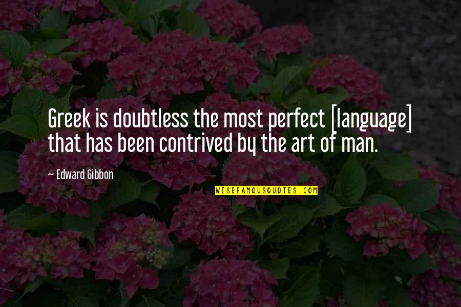 Art Is A Language Quotes By Edward Gibbon: Greek is doubtless the most perfect [language] that