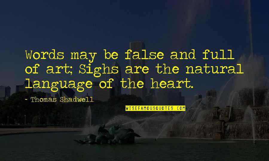 Art Is A Language Quotes By Thomas Shadwell: Words may be false and full of art;