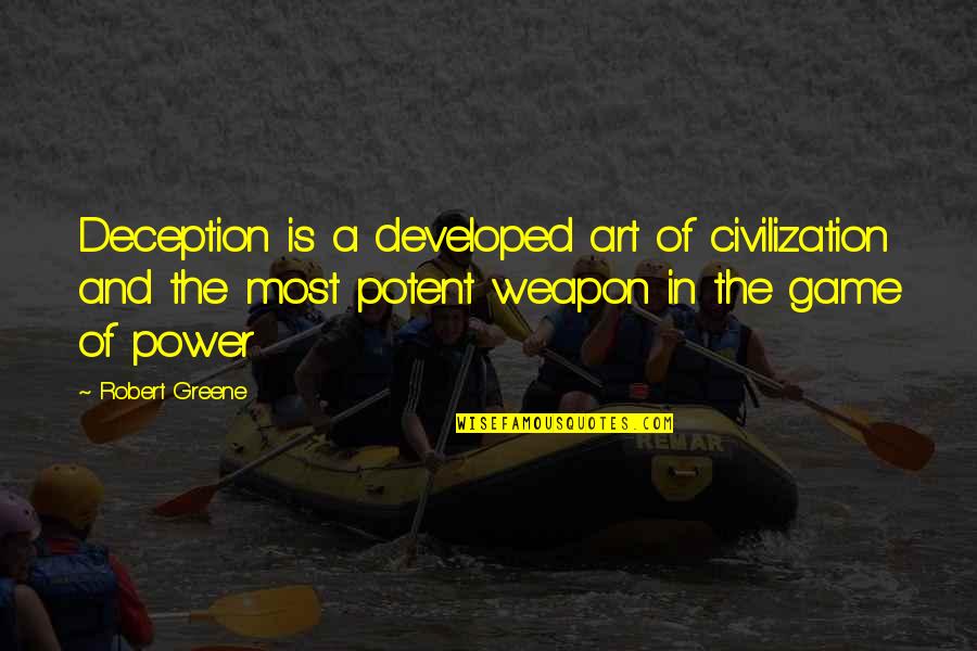 Art Is A Weapon Quotes By Robert Greene: Deception is a developed art of civilization and Art Is A Weapon Quotes By Robert Greene: Deception is a developed art of civilization and