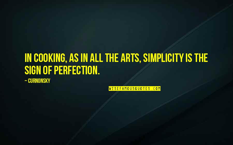 Art Is All Quotes By Curnonsky: In cooking, as in all the arts, simplicity